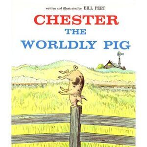 Chester the Worldly Pig -- Bill Peet